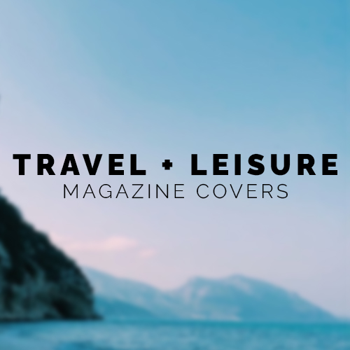 Travel + Leisure Magazine Covers